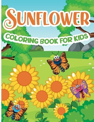 Sunflower Coloring Book for Kids: Sunflower Coloring Book, Gorgeous Designs with Cute Sunflower for Relaxation and Stress Relief by Bernard, Emilian