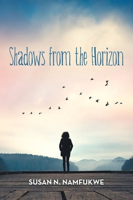 Shadows from the Horizon by Namfukwe, Susan N.