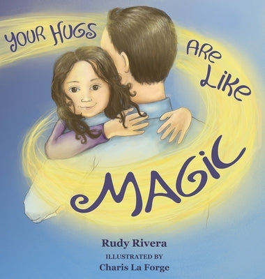 Your Hugs Are Like Magic by Rivera, Rudy