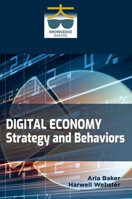 Digital Economy: Strategy and Behaviors: The Enterprise Journey by Baker, Aria