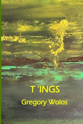 T'ings by Wolos, Gregory