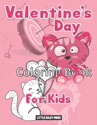 Valentine's Day Coloring Book for Kids: Funny Cat, and More! Illustrations and more! Valentine's Day Gift for Toddlers and Preschoolers by Press, Little Soley