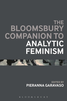 The Bloomsbury Companion to Analytic Feminism by Garavaso, Pieranna