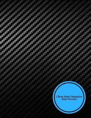 Client Data Organizer Hair Dresser: Client Data System for Stylist . Including Address Details & Appointment. Information Keeper & Record Log. Paperba by Journal, The Waymaker