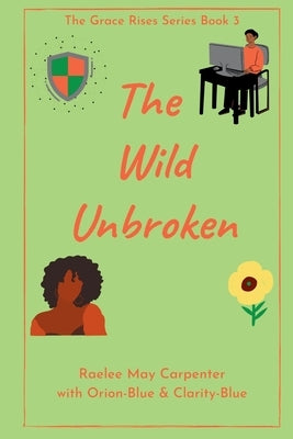 The Wild Unbroken by Carpenter, Raelee May