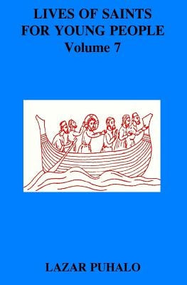 Lives of Saints For Young People, volume 7 by Puhalo, Lazar