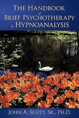 The Handbook of Brief Psychotherapy by Hypnoanalysis by Scott, John A., Sr.