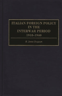 Italian Foreign Policy in the Interwar Period: 1918-1940 by Burgwyn, H. James