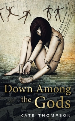 Down Among the Gods by Thompson, Kate