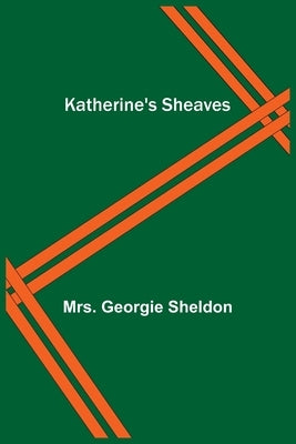 Katherine's Sheaves by Georgie Sheldon