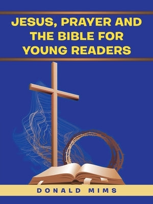 Jesus, Prayer and the Bible for Young Readers by Mims, Donald