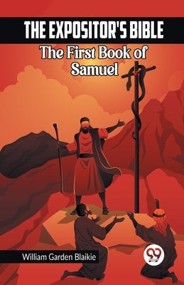 The Expositor's Bible The First Book of Samuel by Garden Blaikie, William