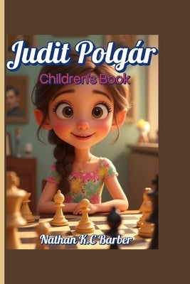 Judit Polgár Children's Book (No Limits, Just Moves!): How She Played Chess Like No Other and Made the World Take Notice by K. C. Barber, Nathan