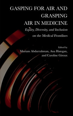 Gasping for Air and Grasping Air in Medicine: Equity, Diversity, and Inclusion on the Medical Frontline by Abdurrahman, Mariam