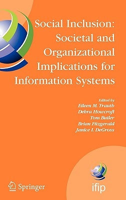 Social Inclusion: Societal and Organizational Implications for Information Systems: Ifip Tc8 Wg 8.2 International Working Conference, July 12-15, 2006 by Trauth, Eileen
