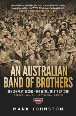 An Australian Band of Brothers: Don Company, Second 43rd Battalion, 9th Division by Johnston, Mark