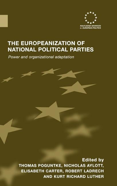 The Europeanization of National Political Parties: Power and Organizational Adaptation by Poguntke, Thomas