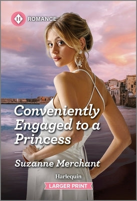 Conveniently Engaged to a Princess by Merchant, Suzanne