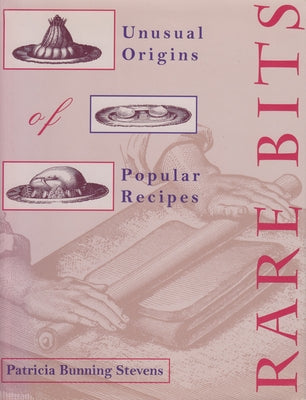Rare Bits: Unusual Origins of Popular Recipes by Stevens, Patricia Bunning