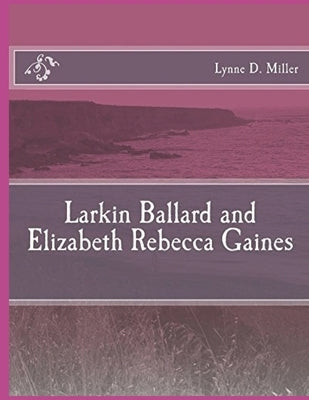 Larkin Ballard and Elizabeth Rebecca Gaines by Miller, Lynne D.