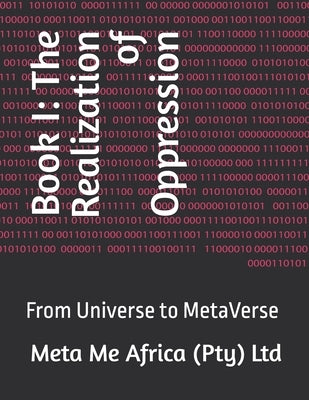 Book I: The Realization of Oppression: From Universe to MetaVerse by Africa (Pty) Ltd, Meta Me