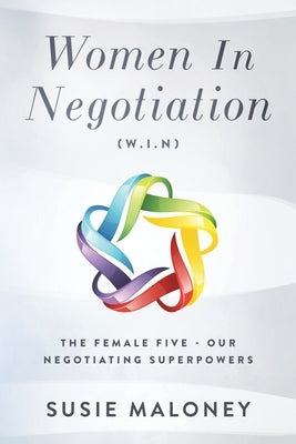 Women In Negotiation (W.I.N): The Female Five - Our Negotiating Superpowers by Maloney, Susie