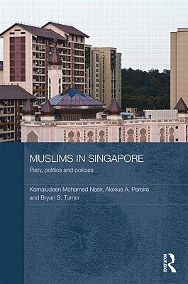 Muslims in Singapore: Piety, politics and policies by Nasir, Kamaludeen Mohamed