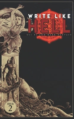 Write Like Hell: Dark Fantasy & Sci-Fi Anthology Vol. 2 by Luthi, Mitchell
