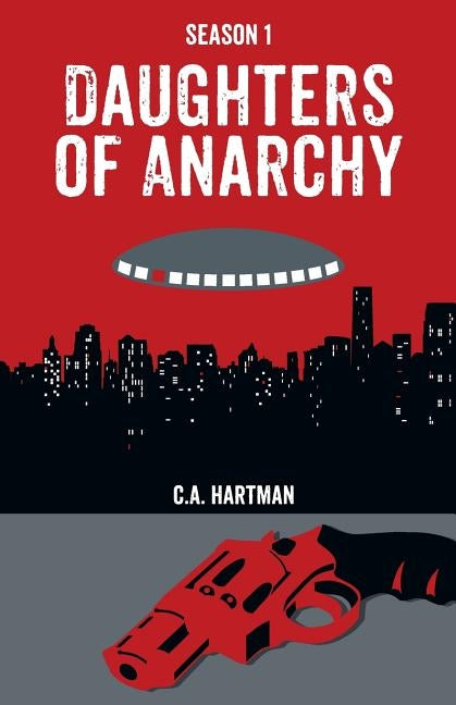 Daughters of Anarchy: Season 1 by Hartman, C. a.