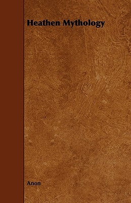 Heathen Mythology by Anon