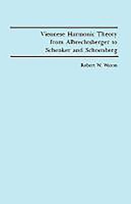 Viennese Harmonic Theory from Albrechtsberger to Schenker and Schoenberg by Wason, Robert W.