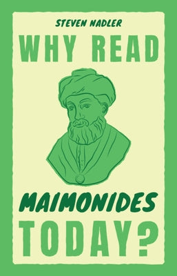 Why Read Maimonides Today? by Nadler, Steven