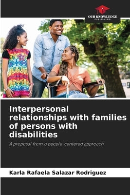 Interpersonal relationships with families of persons with disabilities by Salazar Rodriguez, Karla Rafaela