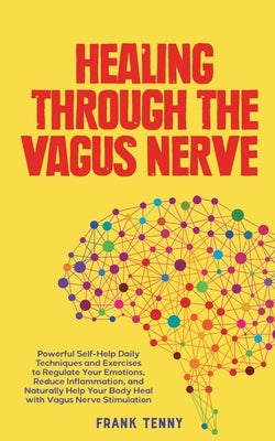 Healing Through The Vagus Nerve by Tenny, Frank
