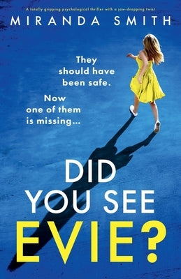 Did You See Evie?: A totally gripping psychological thriller with a jaw-dropping twist by Smith, Miranda