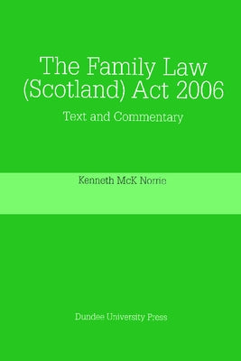 The Family Law (Scotland) ACT 2006: Text and Commentary by Norrie, Kenneth McK