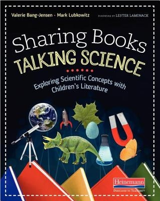 Sharing Books, Talking Science: Exploring Scientific Concepts with Children's Literature by Bang-Jensen, Valerie