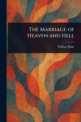 The Marriage of Heaven and Hell by Blake, William