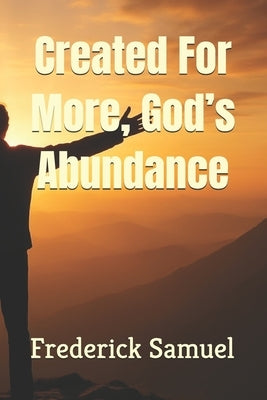 Created For More, God's Abundance by Samuel, Frederick