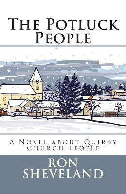 The Potluck People: A Novel about Quirky Church People by Sheveland, Ron