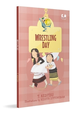 Wrestling Day (Hook Book): A Modern Tale of a Traditional Sport from Nagaland Ages 5+ by Keditsu, T.