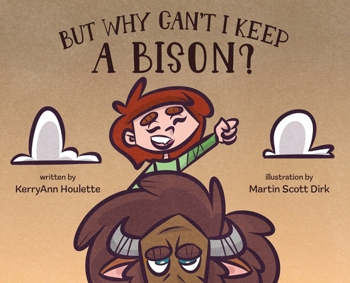 But Why Can't I Keep a Bison? by Houlette, Kerryann