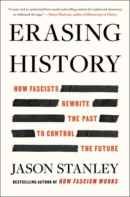 Erasing History: How Fascists Rewrite the Past to Control the Future by Stanley, Jason