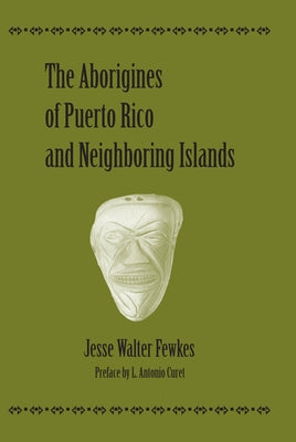 The Aborigines of Puerto Rico and Neighboring Islands by Fewkes, Jesse Walter