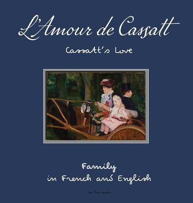 L'Amour de Cassatt/Cassatt's Love: Learn Family Relationships In French And English by Oui Love Books