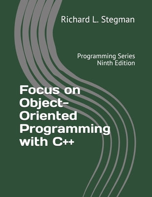Focus on Object-Oriented Programming with C++: Programming Series Ninth Edition by Stegman, Richard L.