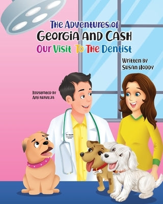 The Adventures Of Georgia and Cash: Our Visit To The Dentist by Hoddy, Susan
