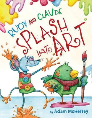 Rudy and Claude Splash Into Art by McHeffey, Adam