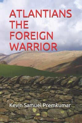 Atlantians the Foreign Warrior by S. R., Prem Kumar