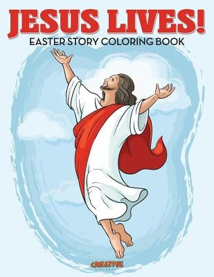 Jesus Lives! Easter Story Coloring Book by Playbooks, Creative